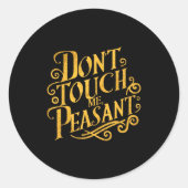Don't Touch Me Peasant Funny Peasants Ronde Sticker (Voorkant)