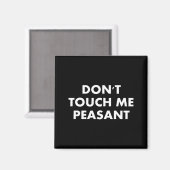 Don't Touch Me Peasant Magneet (Voorkant / Achterkant)