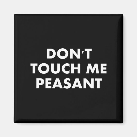 Don't Touch Me Peasant Magneet (Voorkant)