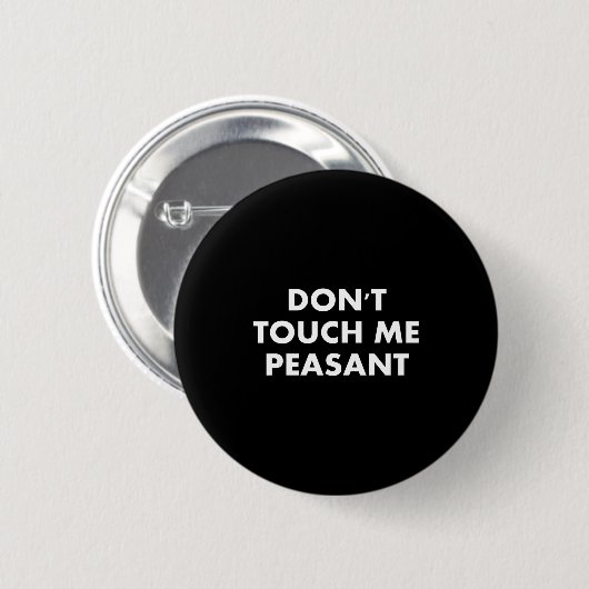 Don't Touch Me Peasant  Ronde Button 5,7 Cm (Voorkant /achterkant)