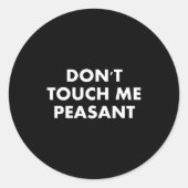 Don't Touch Me Peasant  Ronde Sticker (Voorkant)