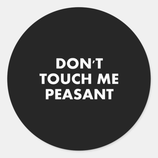 Don't Touch Me Peasant  Ronde Sticker (Voorkant)