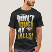 Don't touch my balls Pun for a Pool player T-shirt (Voorkant)