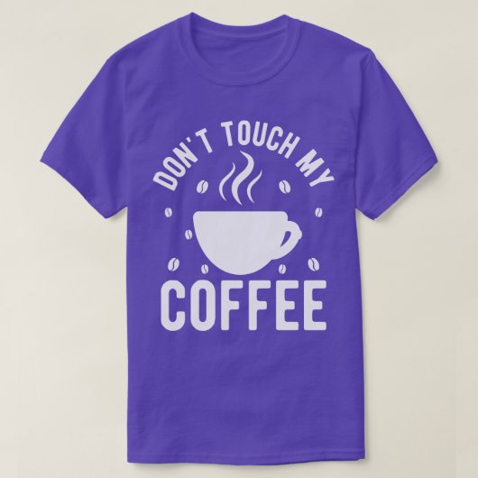 Dont Touch My Coffee 1 T-shirt (Design voorkant)