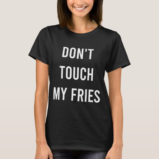 Don't Touch My Fries Funny Junk Fast Food Gag Gift T-shirt (Voorkant)