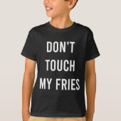 Don't Touch My Fries Funny Junk Fast Food Gag Gift T-shirt (Voorkant)