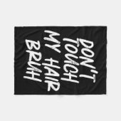 Don't Touch My Hair Bruh Funny Djoke Saying  Fleece Deken (Voorkant (Horizontaal))