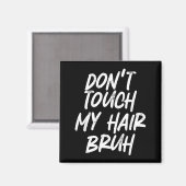 Don't Touch My Hair Bruh Funny Djoke Saying  Magneet (Voorkant / Achterkant)