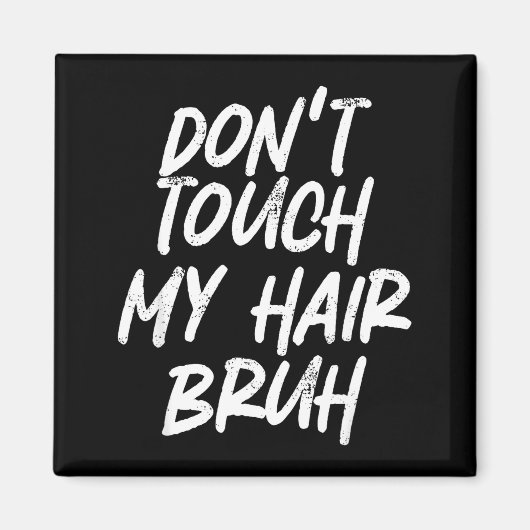 Don't Touch My Hair Bruh Funny Djoke Saying  Magneet (Voorkant)