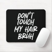 Don't Touch My Hair Bruh Funny Djoke Saying Muismat (Met muis)