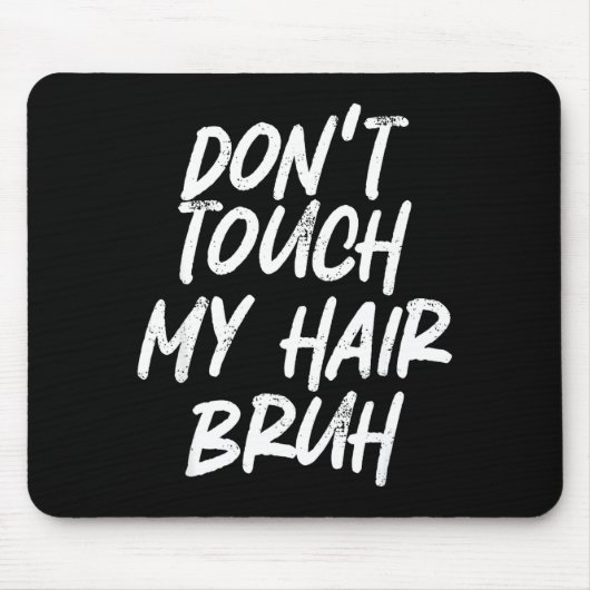 Don't Touch My Hair Bruh Funny Djoke Saying Muismat (Voorkant)