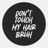 Don't Touch My Hair Bruh Funny Djoke Saying  Ronde Sticker (Voorkant)