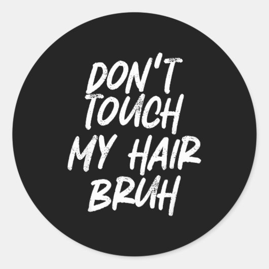 Don't Touch My Hair Bruh Funny Djoke Saying  Ronde Sticker (Voorkant)