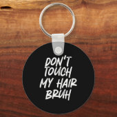 Don't Touch My Hair Bruh Funny Djoke Saying Sleutelhanger (Voorkant)