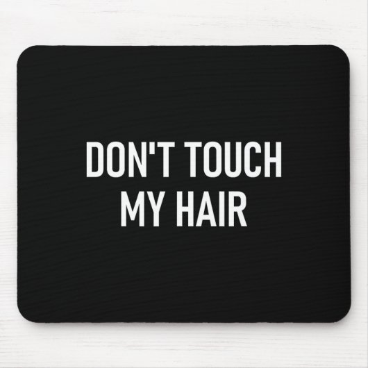 Don't Touch My Hair, Funny, Jokes, Sarcastic Sayin Muismat (Voorkant)