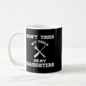 Don't Touch My Tools Or My Daughter Shirt Father's Koffiemok (Links)
