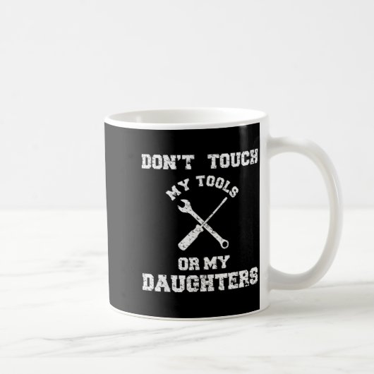 Don't Touch My Tools Or My Daughter Shirt Father's Koffiemok (Rechts)