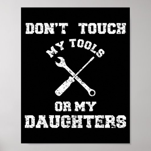 Don't Touch My Tools Or My Daughter Shirt Father's Poster (Voorkant)