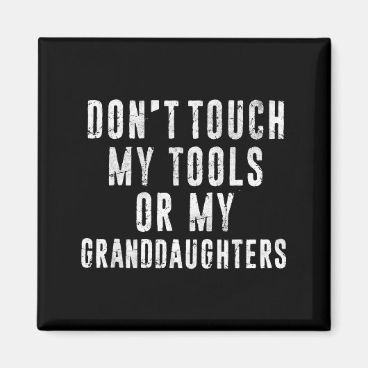 Dont Touch My Tools Or My Granddaughters  Magneet (Voorkant)