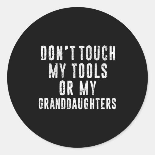 Dont Touch My Tools Or My Granddaughters  Ronde Sticker (Voorkant)