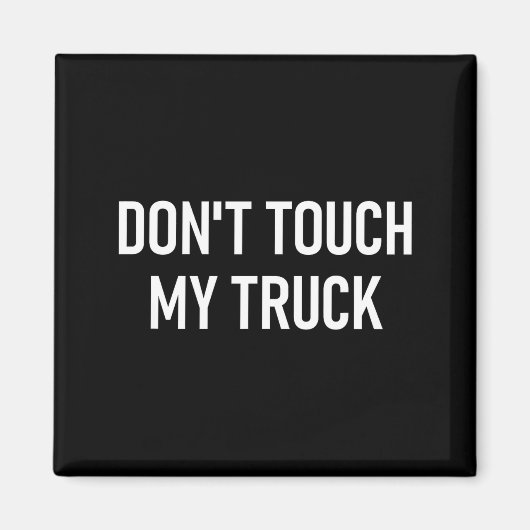 Don't Touch My Truck, Funny, Jokes, Sarcastic Sayi Magneet (Voorkant)