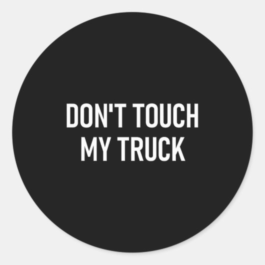 Don't Touch My Truck, Funny, Jokes, Sarcastic Sayi Ronde Sticker (Voorkant)