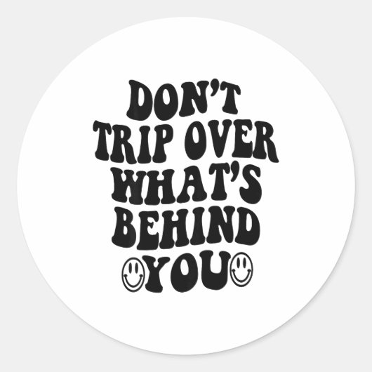 Don't Trip Over What's Behind You , Trendy Aesthet Ronde Sticker (Voorkant)