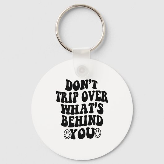 Don't Trip Over What's Behind You , Trendy Aesthet Sleutelhanger (Voorkant)