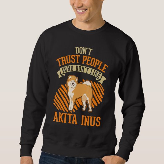 Don't Trust people Who don't like Akita Inus Trui (Voorkant)