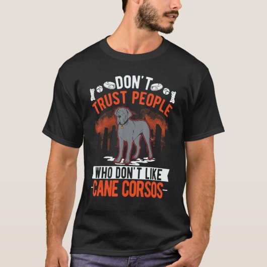 Don't Trust People Who Don't Like Cane Corsos T-shirt (Voorkant)