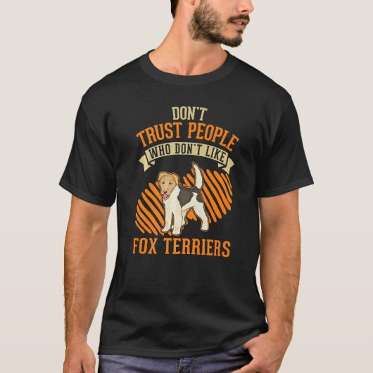 Don't Trust people Who don't like Fox Terriers   T-shirt (Voorkant)