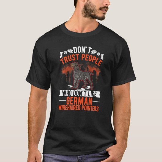 Don't Trust People Who Don't Like German Wirehaire T-shirt (Voorkant)