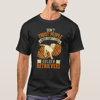 Don't Trust people Who don't like Golden Retriever T-shirt