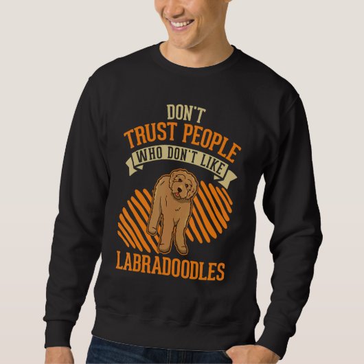 Don't Trust people Who don't like Labradoodles Trui (Voorkant)