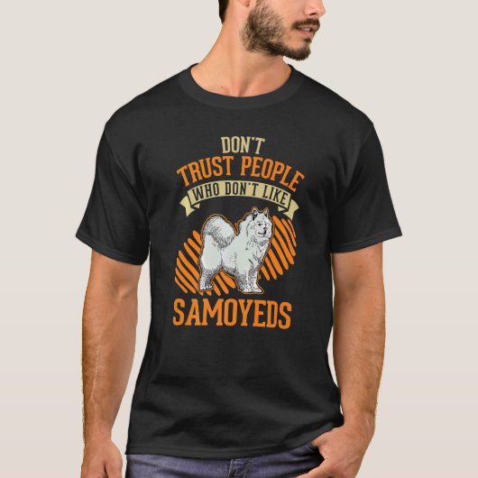 Don't Trust people Who don't like Samoyeds   T-shirt (Voorkant)