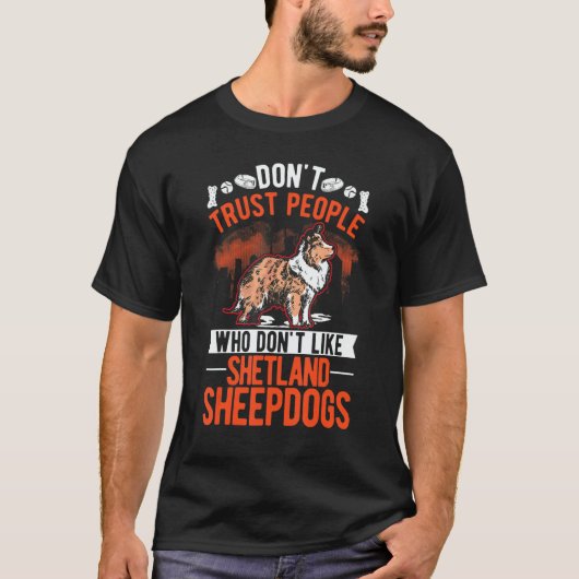 Don't Trust People Who Don't Like Shetland Sheepdo T-shirt (Voorkant)