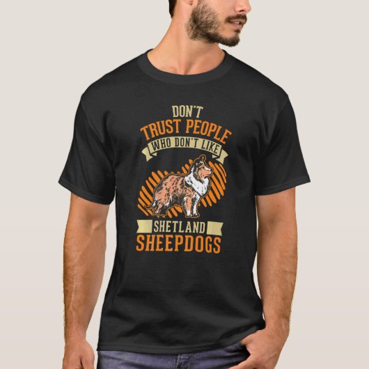 Don't Trust people Who don't like Shetland Sheepdo T-shirt (Voorkant)