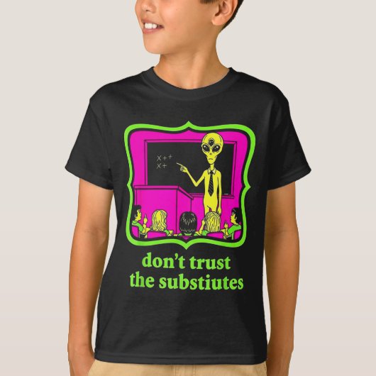 Don't Trust Subtitutes Funny Alien Invasion Teache T-shirt (Voorkant)