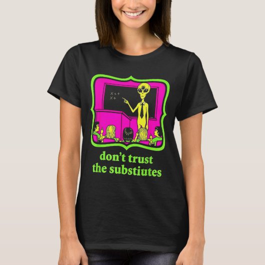 Don't Trust Subtitutes Funny Alien Invasion Teache T-shirt (Voorkant)