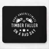 Dont Underestimate A Timber Faller On A Bad Day Fu Muismat (Voorkant)