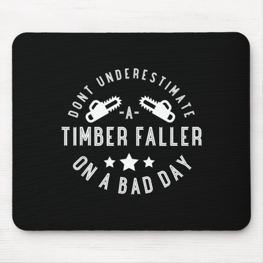 Dont Underestimate A Timber Faller On A Bad Day Fu Muismat (Voorkant)