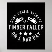 Dont Underestimate A Timber Faller On A Bad Day Fu Poster (Voorkant)