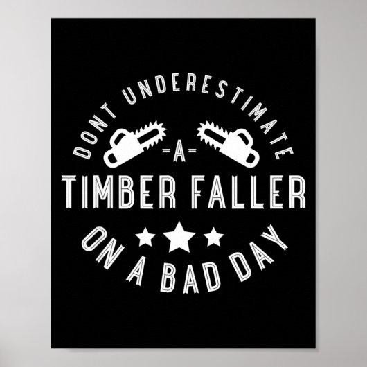 Dont Underestimate A Timber Faller On A Bad Day Fu Poster (Voorkant)