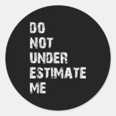 Don't Underestimate Me Funny Quote Gift  Ronde Sticker (Voorkant)