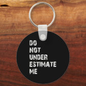 Don't Underestimate Me Funny Quote Gift Sleutelhanger (Voorkant)