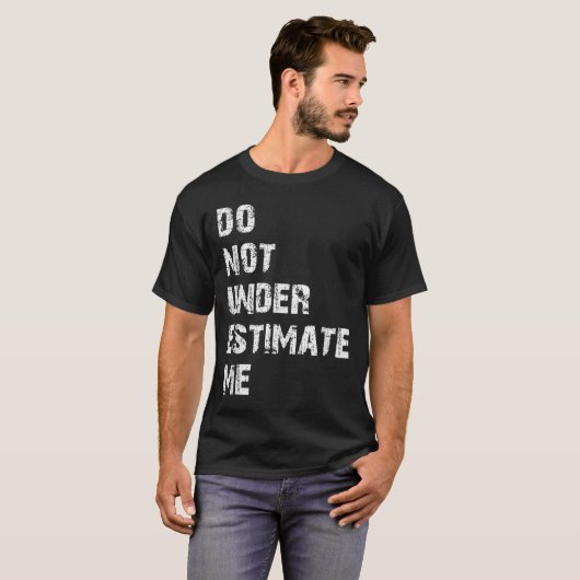 Don't Underestimate Me Funny Quote Gift T-shirt (Voorkant volledig)