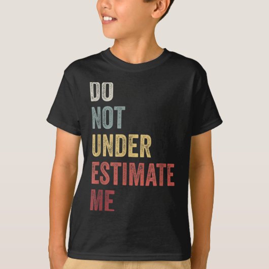 Don't Underestimate Me Funny Quote Gift  T-shirt (Voorkant)