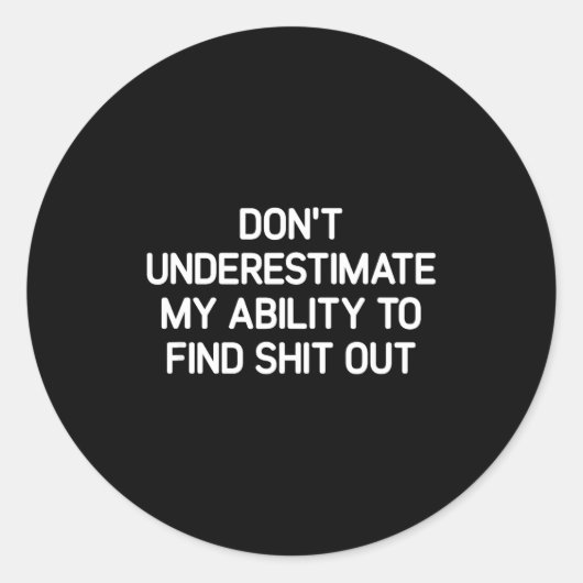 Don't Underestimate My Ability To Find Out, Funny  Ronde Sticker (Voorkant)