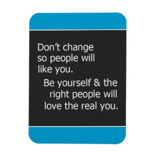 DONT VERANDERING VOOR ANDERE MENSEN, ZOALS U KWAM MAGNEET