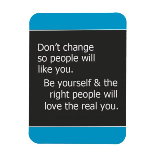 DONT VERANDERING VOOR ANDERE MENSEN, ZOALS U KWAM MAGNEET (Verticaal)